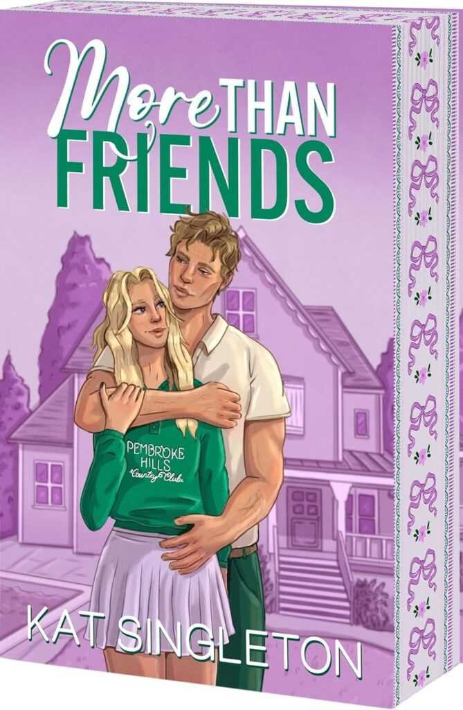 The paperback "More Than Friends" by Kat Singleton features a cover of a young couple in front of a house; the man embraces the woman, who wears a green Pembroke Hills sweatshirt and white skirt.