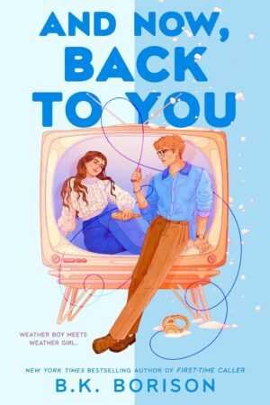 Illustration of a woman and man in a retro TV with "And Now, Back to You (Heartstrings) by B K Borison (Paperback)" above them. Light blue background and floating hearts create a romantic vibe. Author's name featured at the bottom.