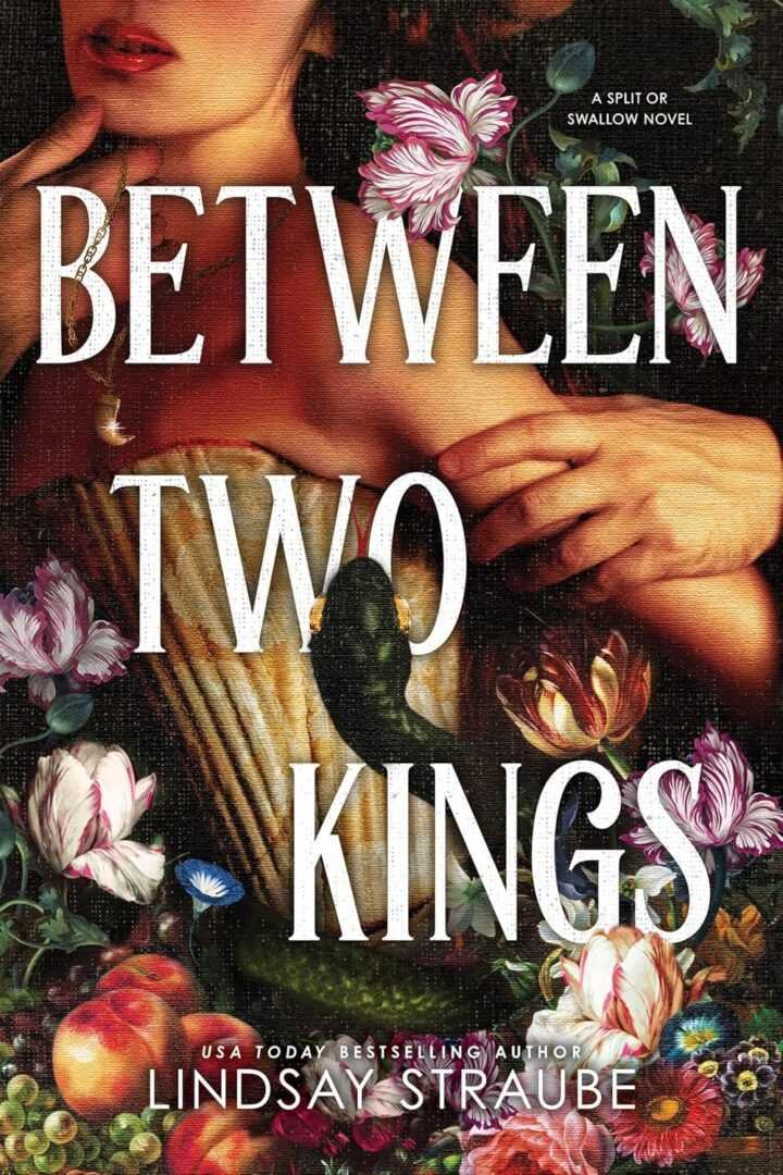 The cover of Between Two Kings (Standard Edition) (Split or Swallow) by Lindsay Straube (Paperback) shows a woman in a strapless dress holding her shoulder, with flowers and fruit around her, and a bold white title reflecting her split or swallow dilemma.