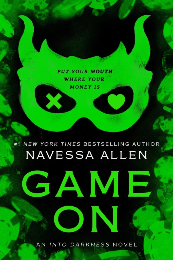 The Game On by Navessa Allen (Into Darkness, 3 of 3) book cover shows a bright green mask with star shaped eye holes, surrounded by poker chips and cards, plus the tagline: "Put your mouth where your money is.