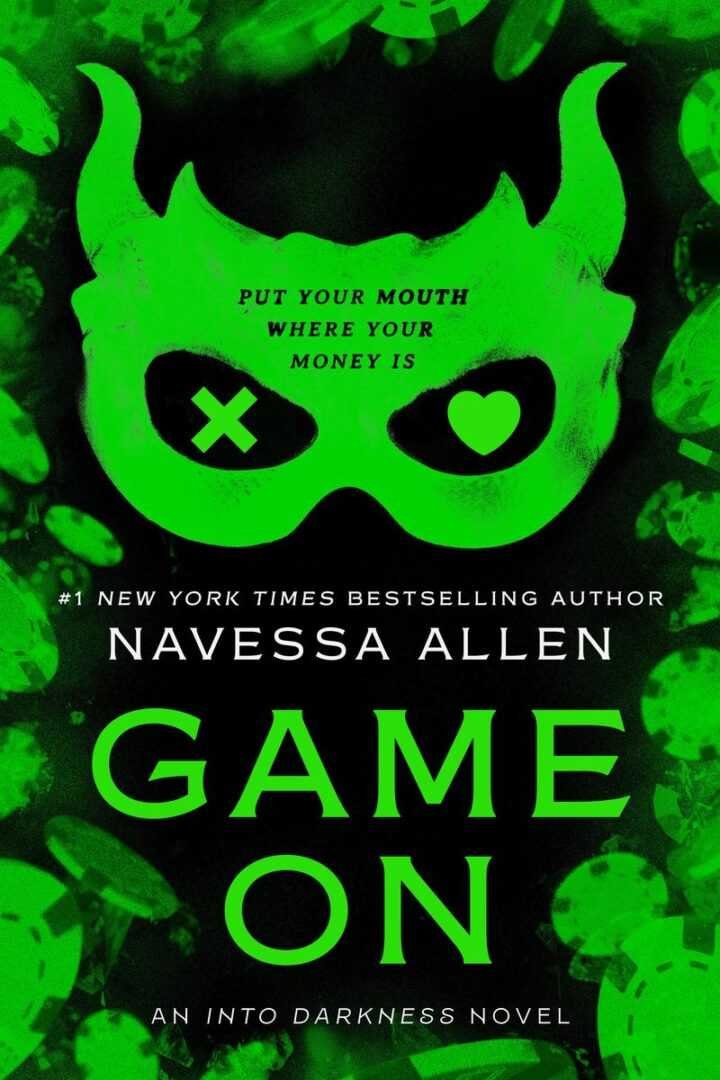 The cover of Game On by Navessa Allen (Into Darkness, 3 of 3) [Pre Order] features a neon green masquerade mask with an X and heart for eyes, poker chips, and the phrase “Put your mouth where your money is.”.
