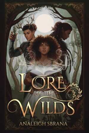 Three fantasy characters—one with antlers and a vial, one with pointed ears, and a central curly haired figure holding a glowing book—stand in a mystical forest. The hardcover of "Lore of the Wilds" by Analeigh Sbrana gleams.