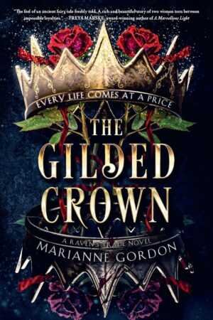 Book cover for The Gilded Crown (Raven's Trade) by Marianne Gordon (Paperback), with a gold crown entwined with red roses and thorns. “Every life comes at a price” glows in gold on a dark backdrop, suggesting the novel’s dark secrets.