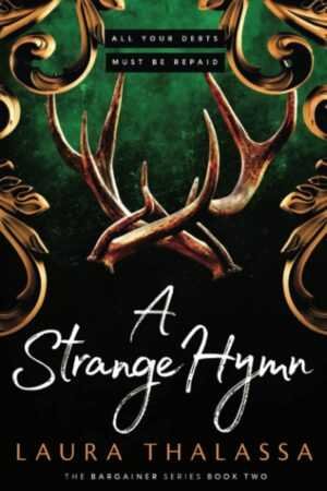 Paperback cover of A Strange Hymn (The Bargainers Book 2) by Laura Thalassa featuring large brown antlers, a green background with gold ornate designs, and the phrase: “All your debts must be repaid.”.