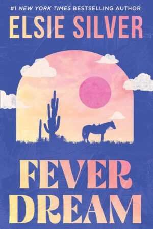 Book cover for "Fever Dream by Elsie Silver," featuring a desert scene at sunset with a horse, cacti, pastel clouds, and a pink sun. The top displays the bestselling author's name in soft tones.