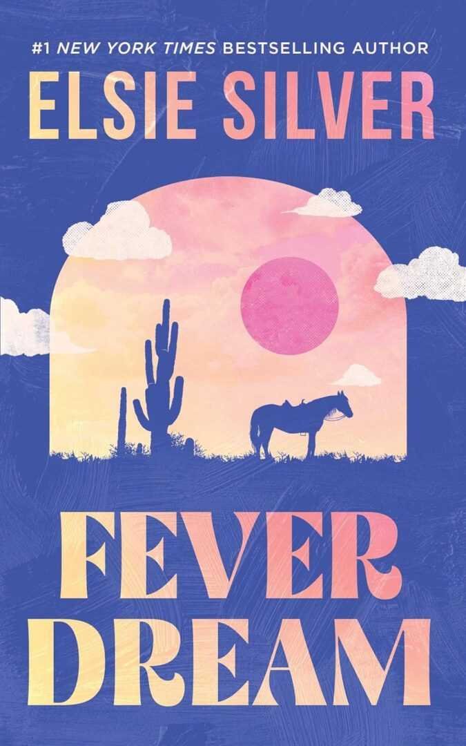 Book cover for "Fever Dream by Elsie Silver," featuring a desert scene at sunset with a horse, cacti, pastel clouds, and a pink sun. The top displays the bestselling author's name in soft tones.