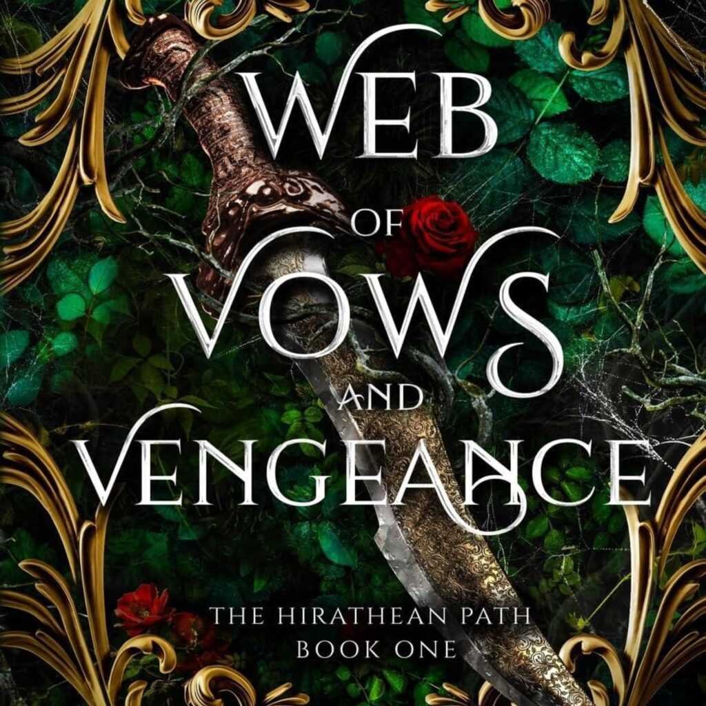 Ornate gold designs, a decorated sword, and red roses adorn a dark green leafy cover. Perfect for dark fantasy romance fans. Text: Web of Vows and Vengeance: A Dark Enemies to Lovers Fantasy Romance Novel (The Hirathean Path).
